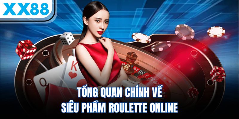 Tổng quan chính về siêu phầm Roulette online